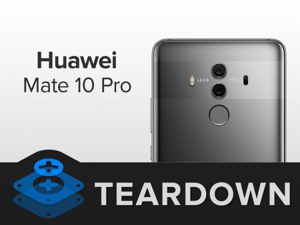 Фаблет Huawei Mate 10 Pro препарирован умельцами iFixit - «Новости сети»